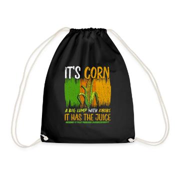 Its Corn A Big Lump With Knobs It Has The Juice - Drawstring Bag - black - Front