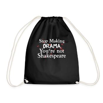 Stop Making Drama You're Not Shakespeare - Drawstring Bag - black - Front