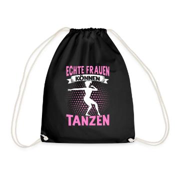 Echte Frauen Können Tanzen. Dance Tanz Sprüche - Turnbeutel - Schwarz - Vorne
