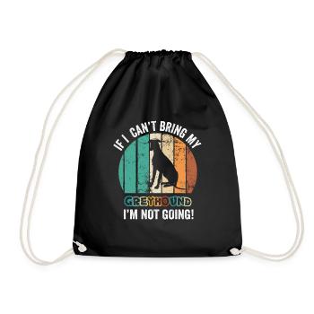 If I Can't Bring My Greyhound I'm Not Going - Drawstring Bag - black - Front