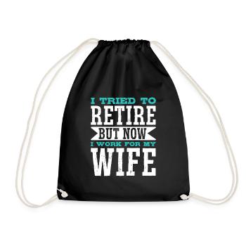 I Tried To Retire But Now I Work For My Wife - Turnbeutel - Schwarz - Vorne