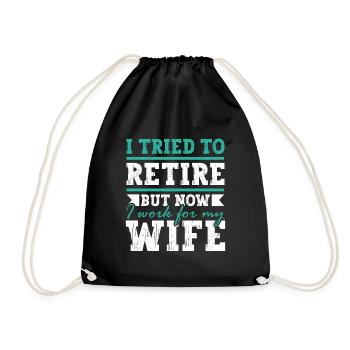 I Tried To Retire But Now I Work For My Wife - Turnbeutel - Schwarz - Vorne