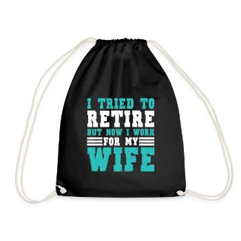 I Tried To Retire But Now I Work For My Wife - Turnbeutel - Schwarz - Vorne