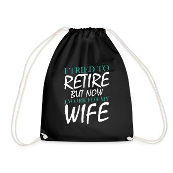 I Tried To Retire But Now I Work For My Wife - Turnbeutel - Schwarz - Vorne