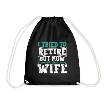 I Tried To Retire But Now I Work For My Wife - Turnbeutel - Schwarz - Vorne