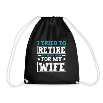 I Tried To Retire But Now I Work For My Wife - Turnbeutel - Schwarz - Vorne