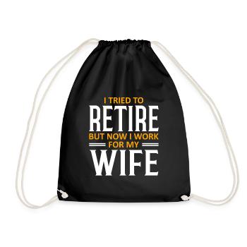 I Tried To Retire But Now I Work For My Wife - Turnbeutel - Schwarz - Vorne