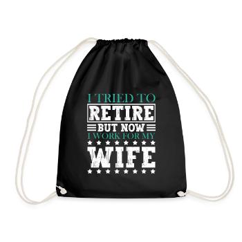I Tried To Retire But Now I Work For My Wife - Turnbeutel - Schwarz - Vorne