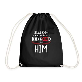 I Was Too Good For Him - Drawstring Bag - black - Front