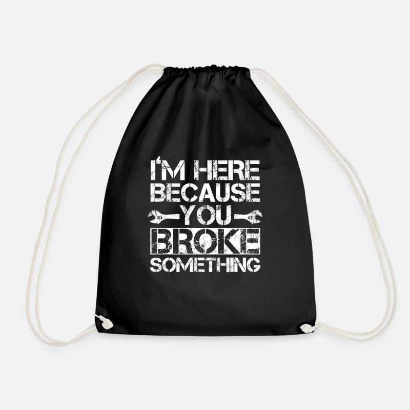 Im Here Because You Broke Something Artisan - Drawstring Bag - black