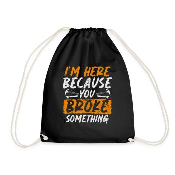 Im Here Because You Broke Something Craftsman - Drawstring Bag - black - Front