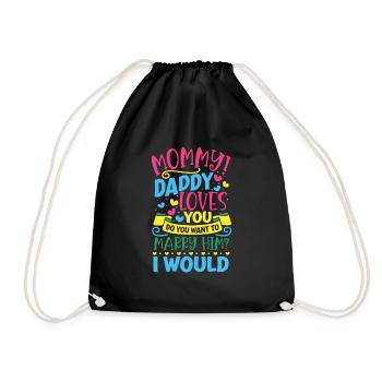 Mom you want to marry daddy - Drawstring Bag - black - Front