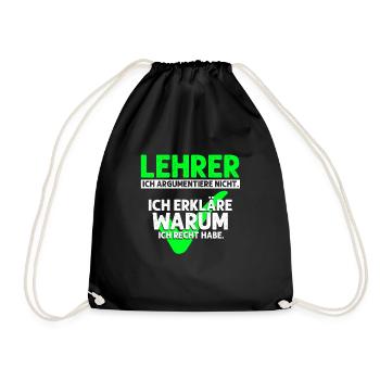 Lehrer Argumentiere Nicht. Erkläre Warum Ich Recht - Turnbeutel - Schwarz - Vorne