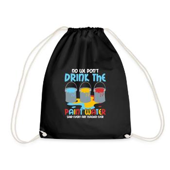 We Don't Drink The Paint Water Art Teacher Educati - Turnbeutel - Schwarz - Vorne