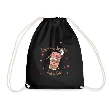 Life Is Too Short For Bad Coffee Funny Coffee - Turnbeutel - Schwarz - Vorne