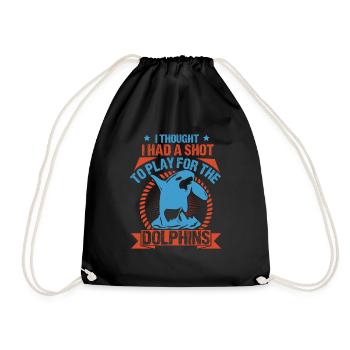 I THOUGHT I HAS A SHOT TO PLAY FOR THE DOLPHINS - Drawstring Bag - black - Front