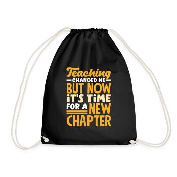 Teaching changed me but now it's time for a new - Drawstring Bag - black - Front
