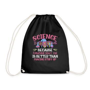 Science Because Figuring Something Out Is Better - Drawstring Bag - black - Front