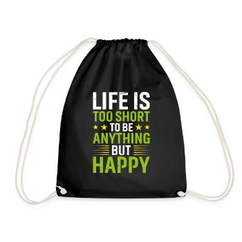 Life is Too Short to Be Anything But Happy - Turnbeutel - Schwarz - Vorne