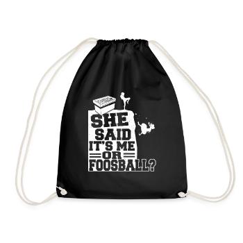 She Said It's Me Or Foosball Table Soccer Player - Drawstring Bag - black - Front
