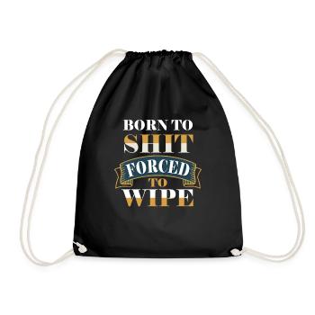Born To Shit Forced To Wipe - Turnbeutel - Schwarz - Vorne