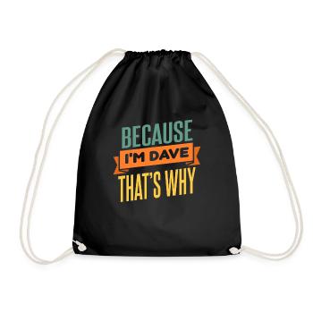 Because I'm Dave That's Why - Drawstring Bag - black - Front