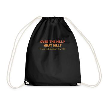Over The Hill? What The Hill? Funny Humor Jokes - Drawstring Bag - black - Front