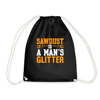 Sawdust Is A Man's Glitter - Drawstring Bag - black - Front