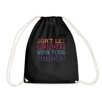 Dont Let Monday Ruin Your Sunday Weekend - Drawstring Bag - black - Front