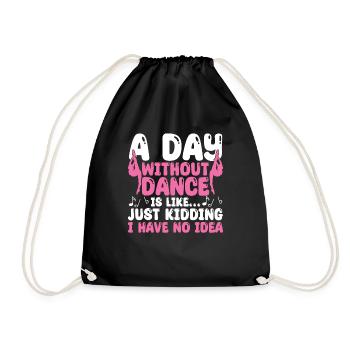 A Day Without Dance Is Like - Drawstring Bag - black - Front