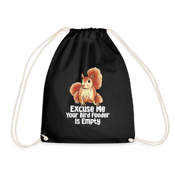Excuse Me Your Bird Feeder Is Empty Funny Squirrel - Drawstring Bag - black - Front