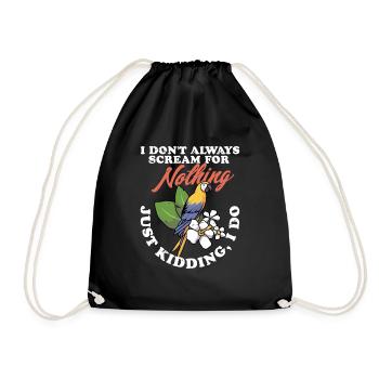 I Don't Always Scream For Nothing Parrot Owner Bir - Drawstring Bag - black - Front