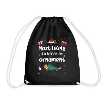 Most Likely To Break An Ornament on Christmas - Drawstring Bag - black - Front