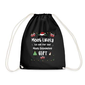 Most Likely To Ask For The Most Expensive Gift - Drawstring Bag - black - Front