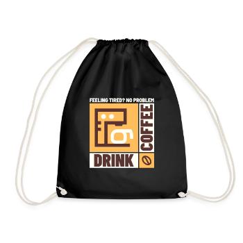 Feeling tired? No problem. Drink Coffee - Drawstring Bag - black - Front