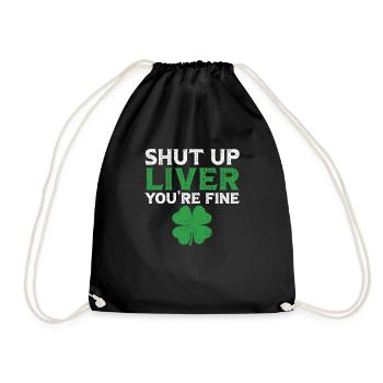 Shut Up Liver You're Fine St. Patrick's Day Green - Turnbeutel - Schwarz - Vorne