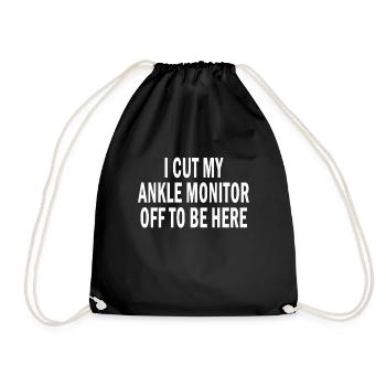 I Cut My Ankle Monitor Off To Be Here Funny Quote - Drawstring Bag - black - Front
