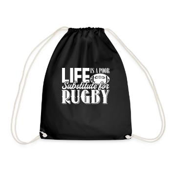 Rugby Life Is Poor Substitute For Rugby - Drawstring Bag - black - Front