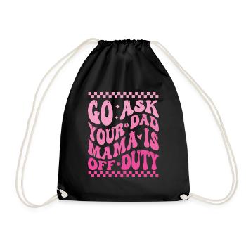 Groovy Go Ask Your Dad Mama Is Off Duty Funny Moth - Drawstring Bag - black - Front