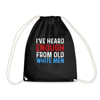 I've Heard Enough From Old White Men - Drawstring Bag - black - Front
