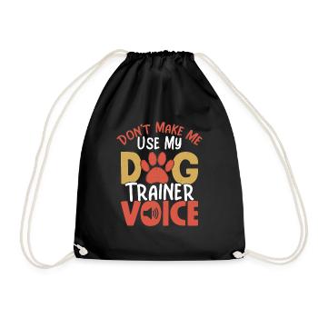 Don't Make Me Use My Dog Trainer Voice Job Saying - Drawstring Bag - black - Front
