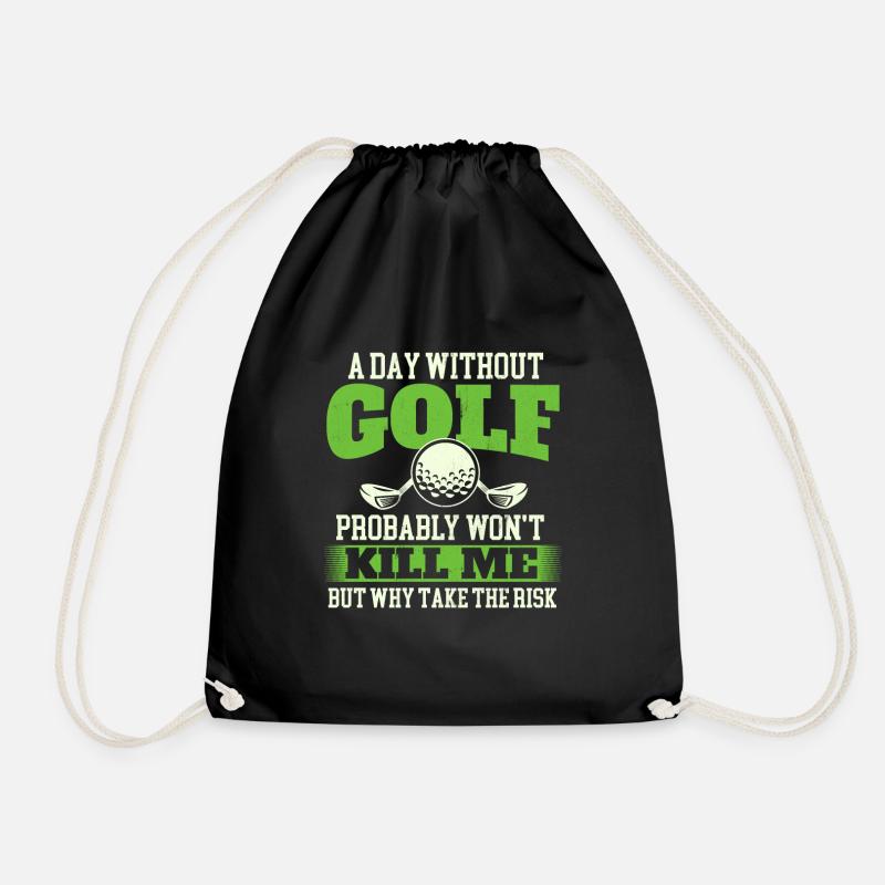 A Day Without Golf Probably Won't Kill Me - Drawstring Bag - black