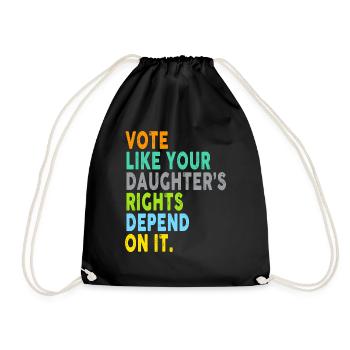 Vote Like Your Daughter's Rights Depend On It - Drawstring Bag - black - Front