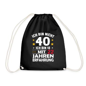 Ich bin nicht 40 ich bin 18 mit 22 Jahren Erfahrun - Turnbeutel - Schwarz - Vorne