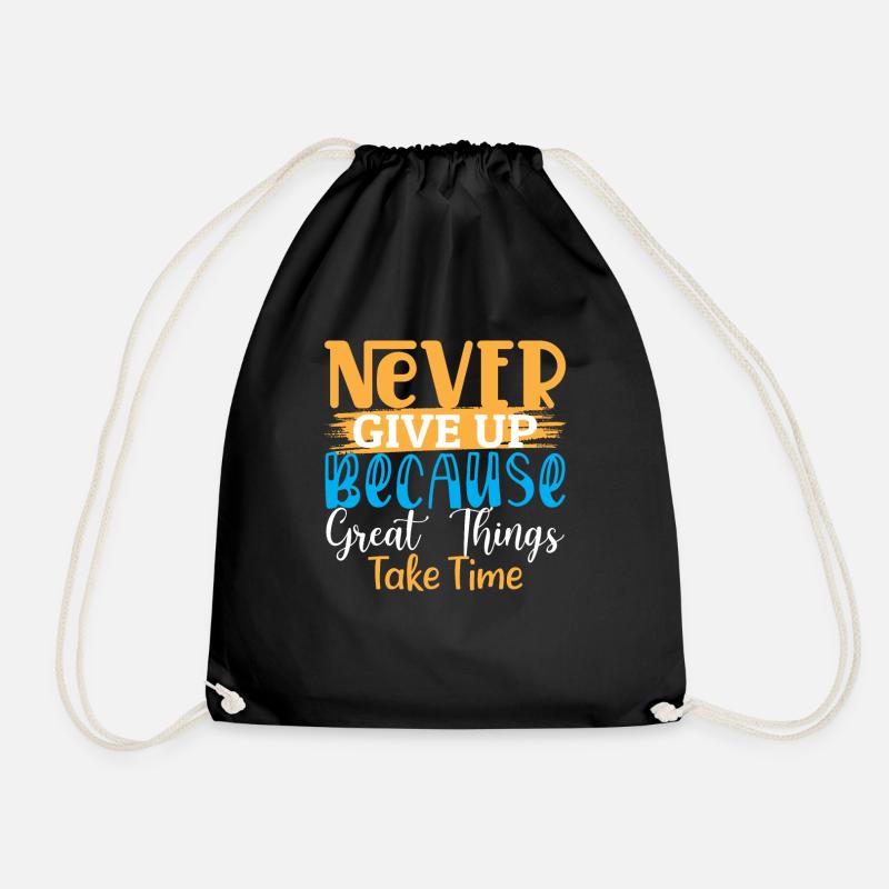 Never Give Up Because Great Things Take Time - Drawstring Bag - black