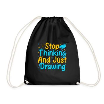 Funny Art Painter Artist Stop Thinking & Drawing - Turnbeutel - Schwarz - Vorne