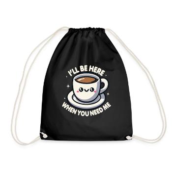 Ich bin hier, wenn du mich brauchst Kaffee - Turnbeutel - Schwarz - Vorne