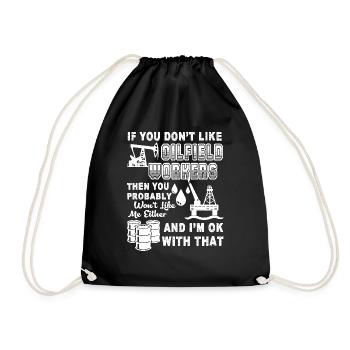 Oilfield Worker If You Don't Like Oilfield Workers - Drawstring Bag - black - Front