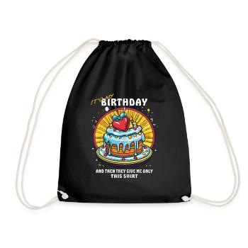 BIRTHDAY AND THEN THEY GIVE ME ONLY THIS SHIRT - Drawstring Bag - black - Front