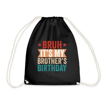 Bruh It’s My Brother’s Birthday – Funny Bday Gift - Drawstring Bag - black - Front